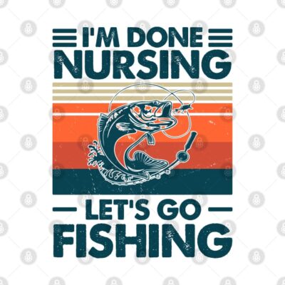 Im Done Nursing Lets Go Fishing Tapestry Official Fishing Merch