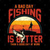 A Bad Day Fishing Is Better Than A Good Day At Wor Mug Official Fishing Merch