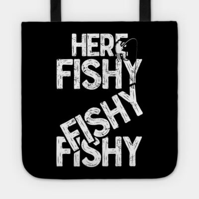 Here Fishy Fishy Fishy Funny Fisherman Fishermen T Tote Official Fishing Merch