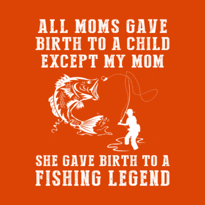 Funny T Shirt My Mom The Fishing Legend All Moms G T-Shirt Official Fishing Merch