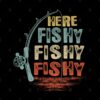 Here Fishy Fishy Fishy Shirt Tapestry Official Fishing Merch