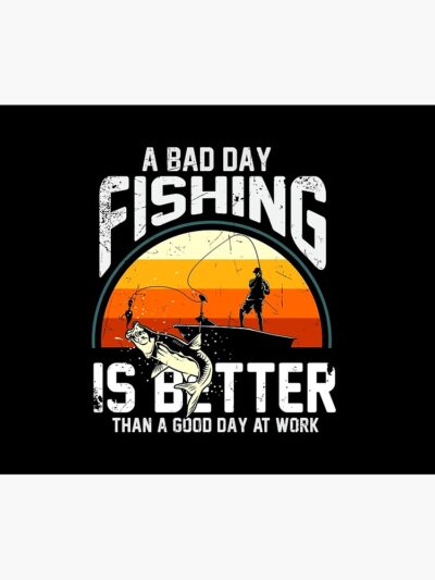 A Bad Day Fishing Is Better Than A Good Day At Work Tapestry Official Fishing Merch