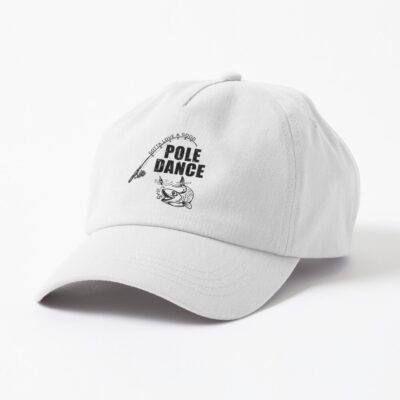 Gotta Love A Good Pole Dance Funny Fishing Cap Official Fishing Merch